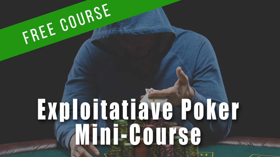 Fundamentals of Exploitative Poker Mini Course MicroGrinder Poker